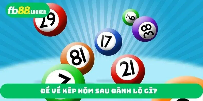 Đề về kép hôm sau đánh lô gì